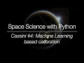 Space Science with Python - Cassini Machine Learning based calibration