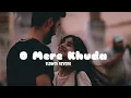 Download Lagu O Mere Khuda : Atif Aslam || Slowed Reverb || Lofi Song || Akki X Lofi