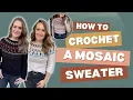 Mosaic Crochet Sweater Pattern Tutorial