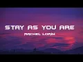 Lagu Rachel Lorin - Stay As You Are