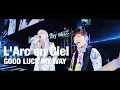 Download Lagu 【L'Arc en Ciel】GOOD LUCK MY WAY（30th L'Anniversary）