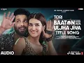 Teri Baaton Mein Aisa Uljha Jiya (Title Track): Shahid Kapoor, Kriti Sanon | Raghav,Tanishk, Asees