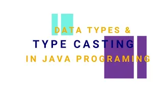 DATA TYPES AND TYPE CASTING IN JAVA PROGRAMMING