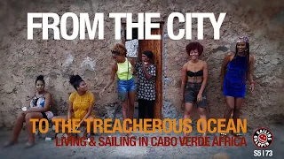 The City To The Treacherous Ocean | Sailing Galopin In Cabo Verde Africa | Season 5 | Episode 73