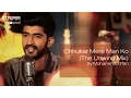 Download Lagu Chhukar Mere Man Ko (The Unwind Mix) by Mohammed Irfan