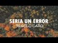 Sería un error | Regulo Caro letra