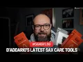 Pro Saxophonist Reviews D’Addario’s Latest Sax Care Tools