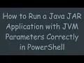 How to Run a Java JAR Application with JVM Parameters Correctly in PowerShell