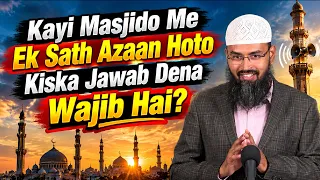 Kayi Masjido Me Ek Sath Azaan Hoto Kiska Jawab Dena Wajib Hai By Adv. Faiz Syed