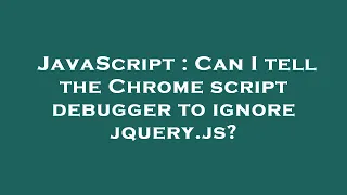 JavaScript Can I tell the Chrome script debugger to ignore jquery js