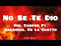 No Se Te Dió - Nio & Casper Ft. Arcángel & De la Guetto