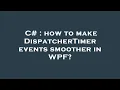 C how to make DispatcherTimer events smoother in WPF