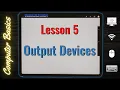 What are OUTPUT Devices Lesson 5 Computer Literacy