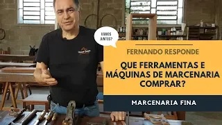 Que ferramentas e máquinas de marcenaria comprar? Fernando responde.