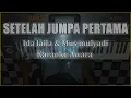 SETELAH JUMPA PERTAMA Karaoke Ida laila & Mus mulyadi