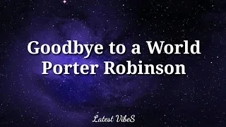 Download Porter Robinson - Goodbye To A World (Among Us Song) Lyrics | thank you i'll say goodbye soon MP3