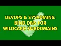 DevOps SysAdmins Bind DNS for wildcard subdomains