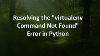 Resolving the virtualenv Command Not Found Error in Python