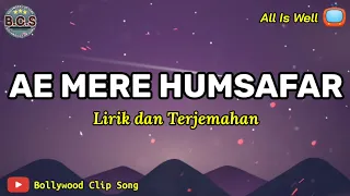 Download Ae Mere Humsafar Lirik dan Terjemahan || All Is Well MP3