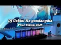 Lagu DJ CEKINI KE GONDANGDIA VIRAL TIKTOK 2025
