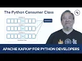 The Python Consumer Class Apache Kafka for Python Developers