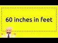 60 inches in feet