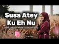 Lagu Susa Atey Ku Eh Nu (Cover)