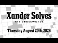 Making It More Difficult for Myself - Thursday August 20th 2026 NYT Crossword Xander Solves