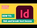 InDesign Linking and Breaking Text Boxes