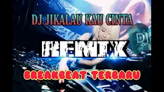 Download DJ JIKALAU KAU CINTA REMIX (BREAKBEAT TERBARU) MP3