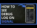 How To See Debug Log on Signal in 2024