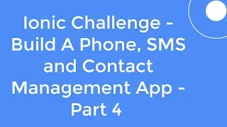 Ionic Challenge - Build A Phone SMS and Contact Management App