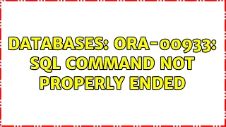 Databases ORA-00933 SQL command not properly ended
