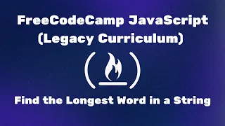 FreeCodeCamp JavaScript Legacy Curriculum - Find the Longest Word in a String