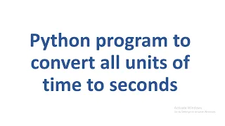 Python program to convert all units of time to seconds