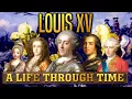 Louis XV A Life Through Time 1710-1774