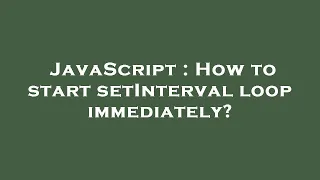 JavaScript How to start setInterval loop immediately