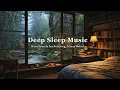 Download Lagu Relaxing Sleep Music - Calm the Mind On Rainy Day with Soothing Piano + Rain Sounds, Stress Relief