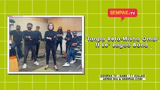 Download Misha Omar - Tanpa Rela ft Le' Lagoo Band | Gempak TV MP3
