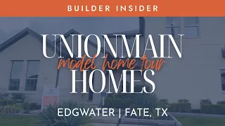 UnionMain Homes Edgewater Fate TX Whitney Willow Model Home Tours Builder Overview