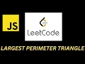 LeetCode 976 Largest Perimeter Triangle Javascript