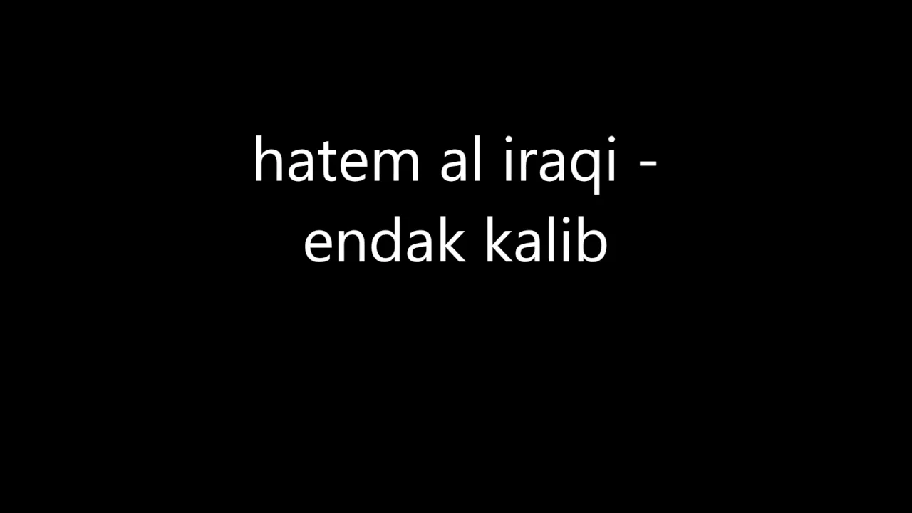 hatim al iraqi endak kalib hatim al iraqi endak kalib