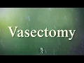 Vasectomy Learn the correct pronunciation for Learn English clearly