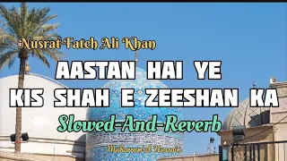 Download Aastan Hai Ye Kis Shah E Zeeshan Ka | Slowed-And-Reverb | Nusrat Fateh Ali Khan | (Qawwali) MP3