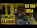 Lagu KU TAK BISA || PONGDUT BAJIDOR || CINEUR GDOR || EDISI LATIHAN