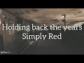Simply Red - HOLDING BACK THE YEARS (lyrics)
