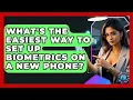 What s The Easiest Way To Set Up Biometrics On A New Phone - Phone Fix and Features