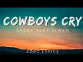 Download Lagu Sasha Alex Sloan - Cowboys Cry | SONG LYRICS VERSION
