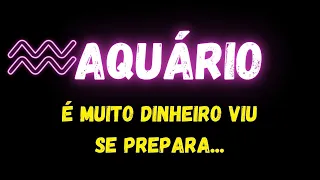 ♒️AQUÁRIO🤑É MUITO DINHEIRO VIU! SE PREPARA...