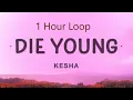 Lagu [1 HOUR] Kesha - Die Young (Lyrics) | I hear your heartbeat to the beat of the drums